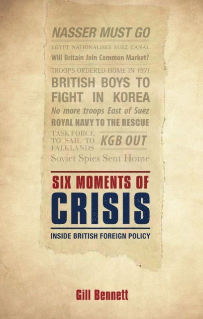 Gill Bennett - Six Moments of Crisis, E-bok