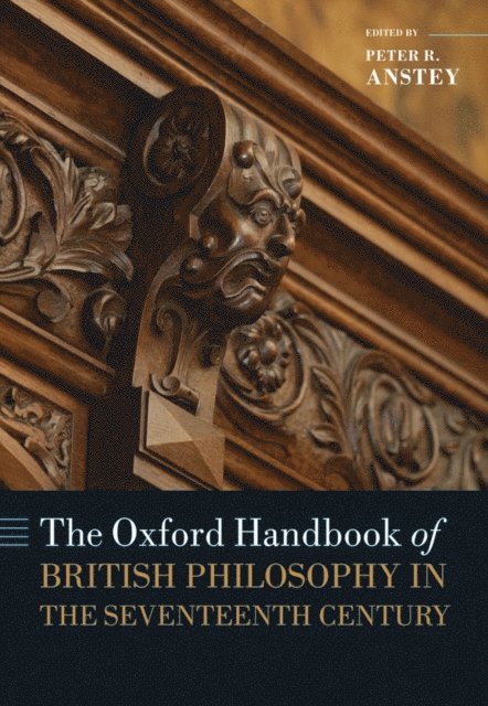Peter R. Anstey - Oxford Handbook of British Philosophy in the Seventeenth Century, E-bok
