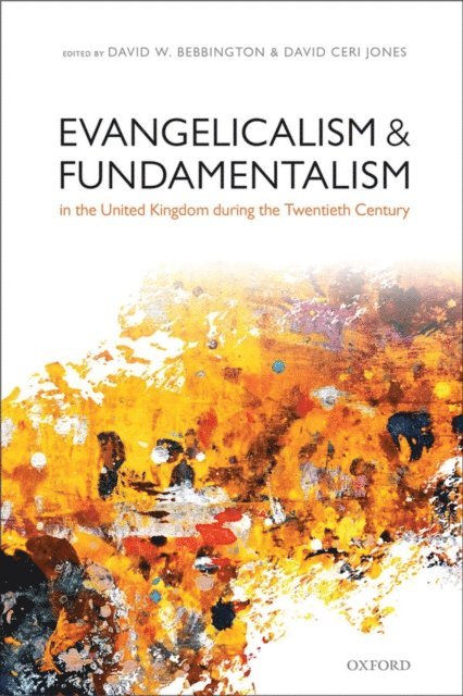 David Ceri Jones, David W. Bebbington - Evangelicalism and Fundamentalism in the United Kingdom during the Twentieth Century, E-bok