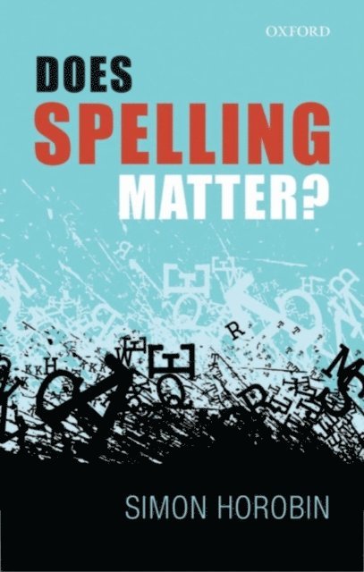 Simon Horobin - Does Spelling Matter?, E-bok