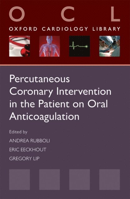 Gregory Lip, Eric Eeckhout, Andrea Rubboli - Percutaneous Coronary Intervention in the Patient on Oral Anticoagulation, E-bok