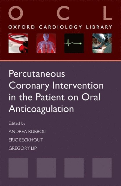Gregory Lip, Eric Eeckhout, Andrea Rubboli - Percutaneous Coronary Intervention in the Patient on Oral Anticoagulation, E-bok