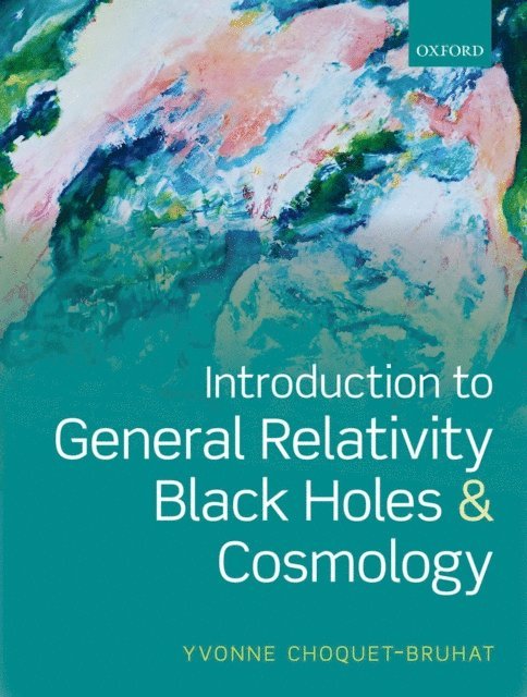 Yvonne Choquet-Bruhat - Introduction to General Relativity, Black Holes, and Cosmology, E-bok