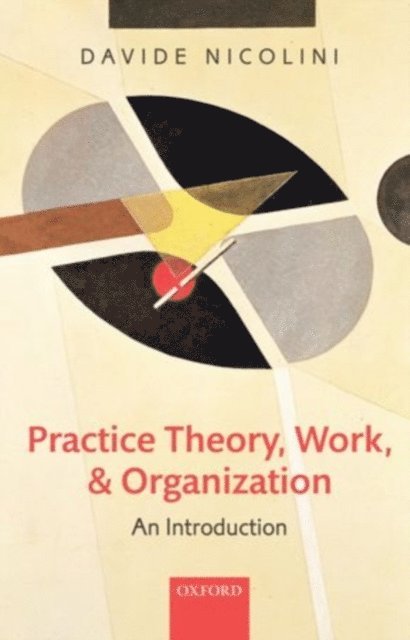 Davide Nicolini - Practice Theory, Work, and Organization, E-bok