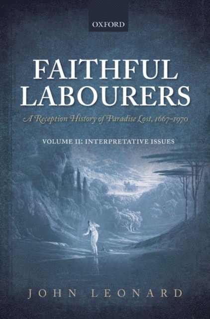 John Leonard - Faithful Labourers: A Reception History of Paradise Lost, 1667-1970, E-bok