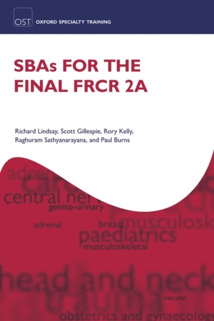 Paul Burns, Raghuram Sathyanarayana, Rory Kelly, Scott Gillespie, Richard Lindsay - SBAs for the Final FRCR 2A, E-bok