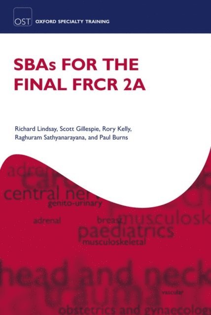 Paul Burns, Raghuram Sathyanarayana, Rory Kelly, Scott Gillespie, Richard Lindsay - SBAs for the Final FRCR 2A, E-bok