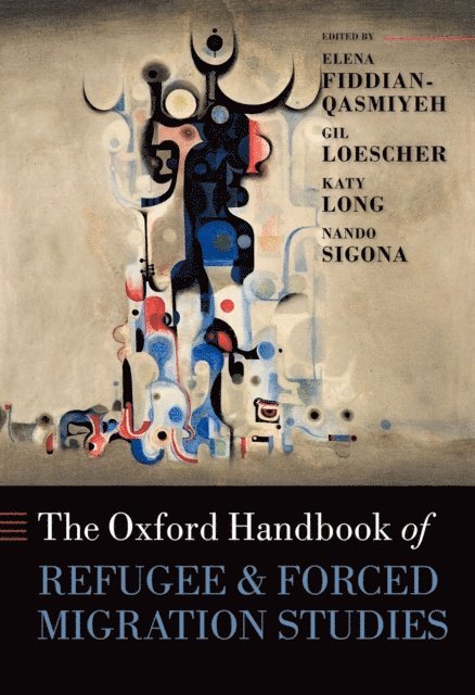 Nando Sigona, Katy Long, Gil Loescher, Elena Fiddian-Qasmiyeh - Oxford Handbook of Refugee and Forced Migration Studies, E-bok