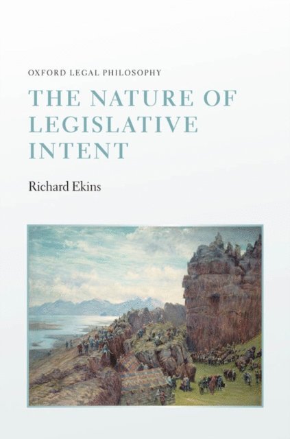 Richard Ekins - Nature of Legislative Intent, E-bok