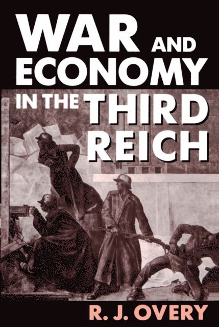 R. J. Overy - War and Economy in the Third Reich, E-bok