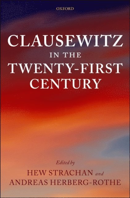 Andreas Herberg-Rothe, Hew Strachan - Clausewitz in the Twenty-First Century, E-bok