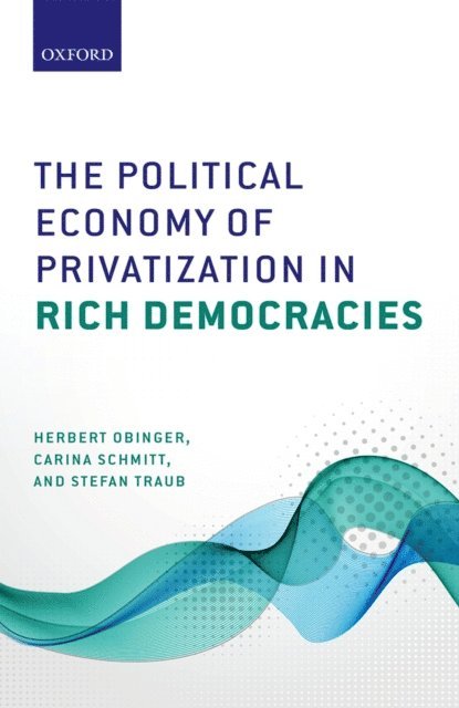 Stefan Traub, Carina Schmitt, Herbert Obinger - Political Economy of Privatization in Rich Democracies, E-bok