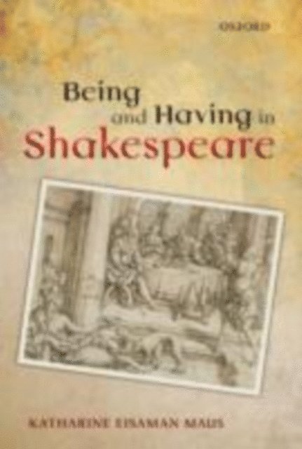 Katharine Eisaman Maus - Being and Having in Shakespeare, E-bok