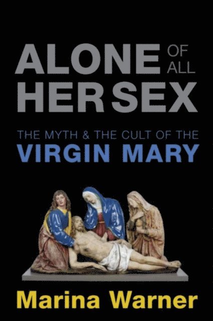 Marina Warner - Alone of All Her Sex, E-bok