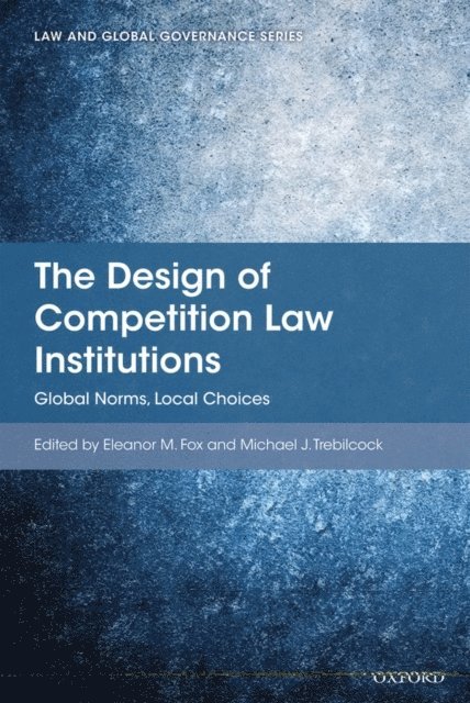 Michael J Trebilcock, Eleanor M Fox - Design of Competition Law Institutions, E-bok