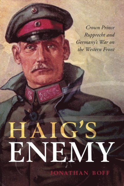 Jonathan Boff - Haig's Enemy, E-bok