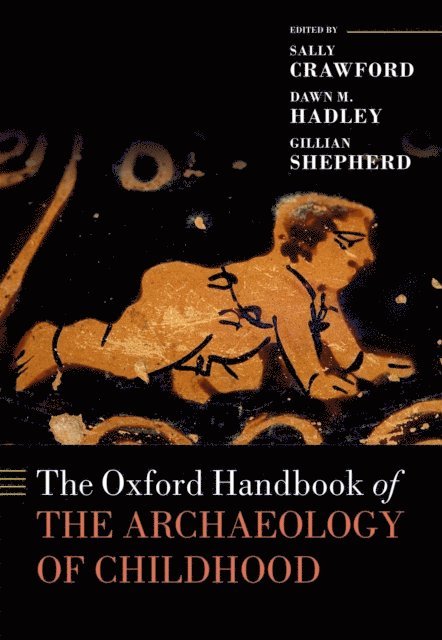 Gillian Shepherd, Dawn Hadley, Sally Crawford - Oxford Handbook of the Archaeology of Childhood, E-bok