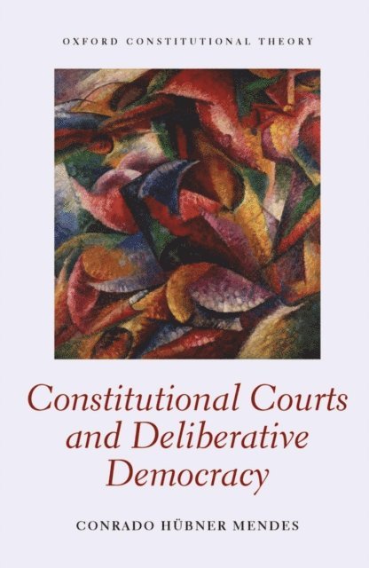 Conrado Hubner Mendes - Constitutional Courts and Deliberative Democracy, E-bok