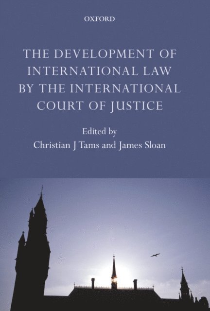 James Sloan, Christian J. Tams - Development of International Law by the International Court of Justice, E-bok