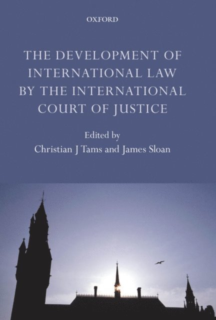 James Sloan, Christian J. Tams - Development of International Law by the International Court of Justice, E-bok