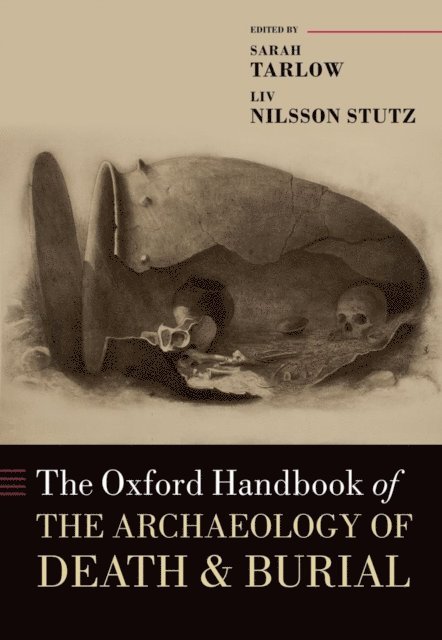 Liv Nilsson Stutz, Sarah Tarlow - Oxford Handbook of the Archaeology of Death and Burial, E-bok