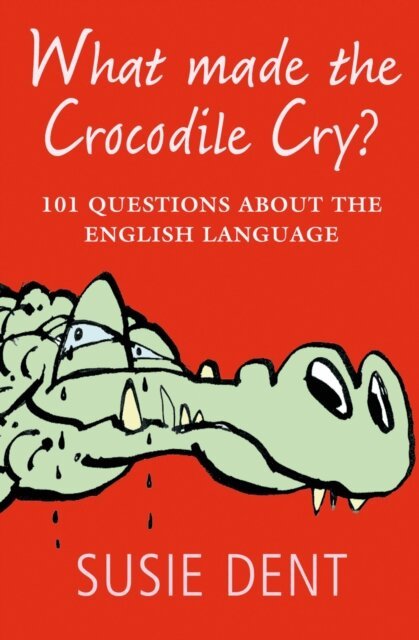 Susie Dent - What Made The Crocodile Cry?, E-bok