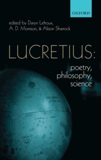 Alison Sharrock, A. D. Morrison, Daryn Lehoux - Lucretius: Poetry, Philosophy, Science, E-bok