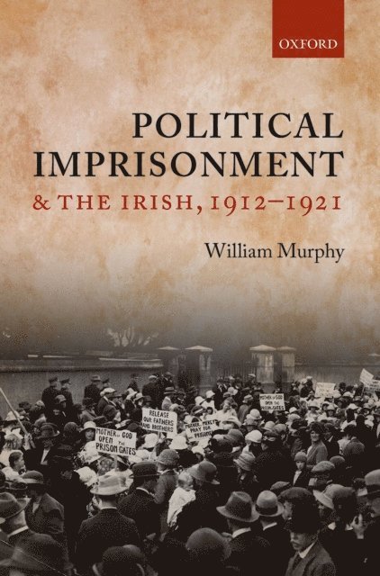 William Murphy - Political Imprisonment and the Irish, 1912-1921, E-bok