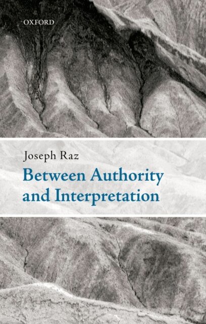 Joseph Raz - Between Authority and Interpretation, E-bok