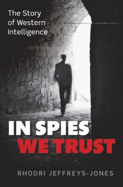 Rhodri Jeffreys-Jones - In Spies We Trust, E-bok
