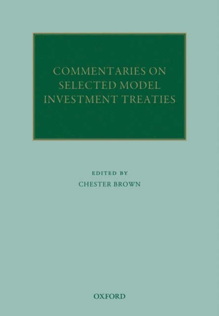Chester Brown - Commentaries on Selected Model Investment Treaties, E-bok