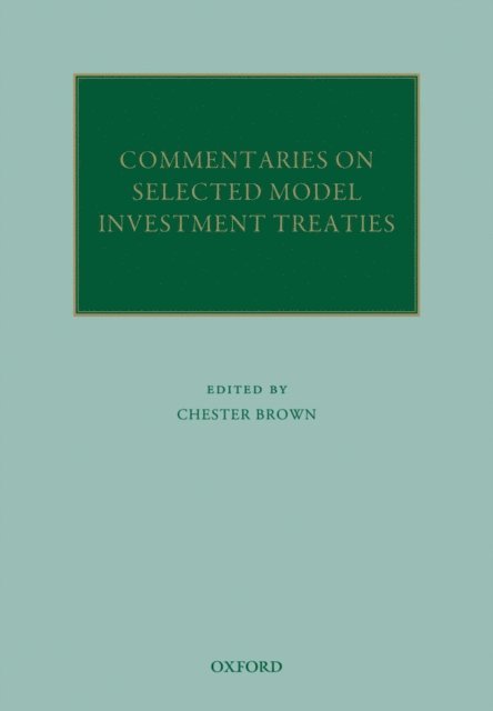 Chester Brown - Commentaries on Selected Model Investment Treaties, E-bok