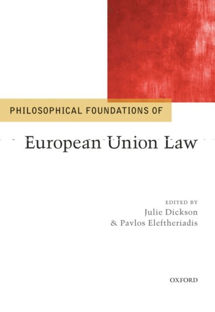 Pavlos Eleftheriadis, Julie Dickson - Philosophical Foundations of European Union Law, E-bok