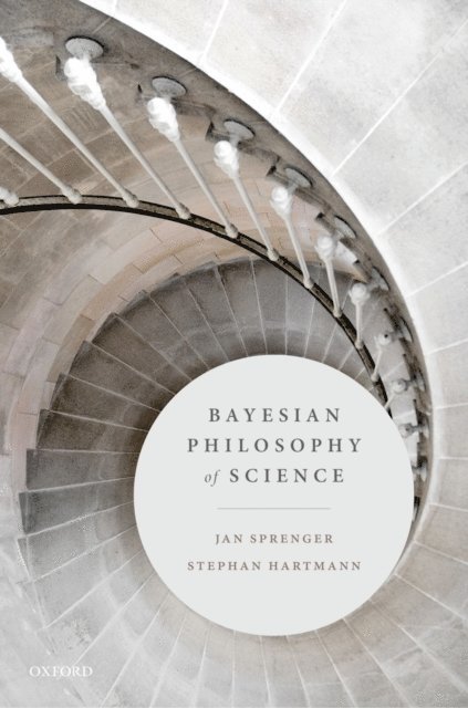 Stephan Hartmann, Jan Sprenger - Bayesian Philosophy of Science, E-bok
