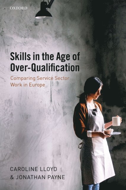Jonathan Payne, Caroline Lloyd - Skills in the Age of Over-Qualification, E-bok