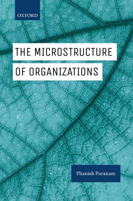 Phanish Puranam - Microstructure of Organizations, E-bok
