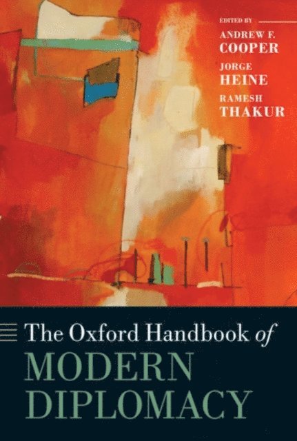Ramesh Thakur, Jorge Heine, Andrew F. Cooper - Oxford Handbook of Modern Diplomacy, E-bok