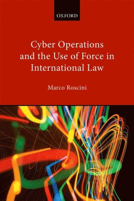Marco Roscini - Cyber Operations and the Use of Force in International Law, E-bok