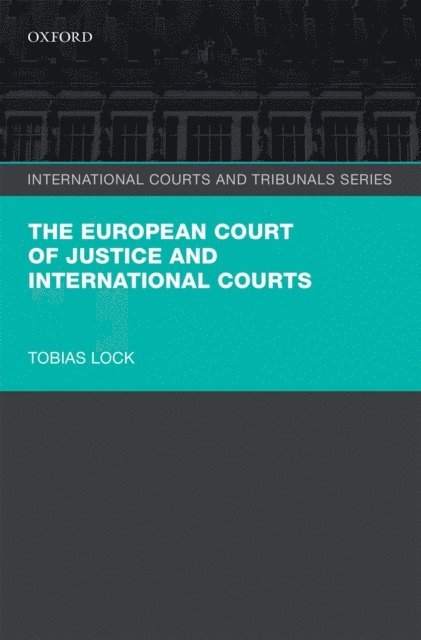 Tobias Lock - European Court of Justice and International Courts, E-bok