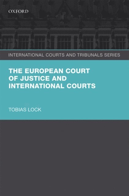 Tobias Lock - European Court of Justice and International Courts, E-bok