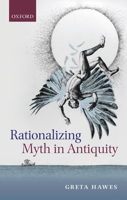 Greta Hawes - Rationalizing Myth in Antiquity, E-bok