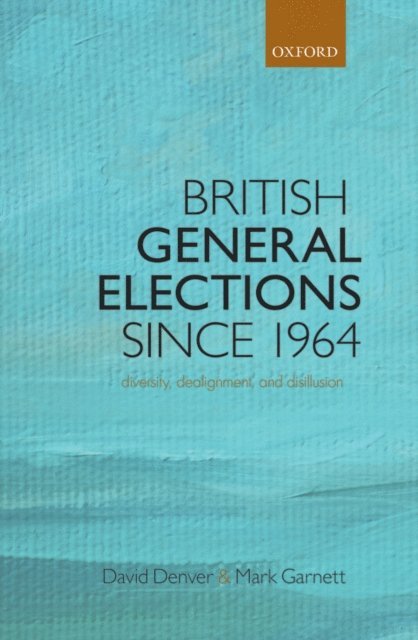 Mark Garnett, David Denver - British General Elections Since 1964, E-bok