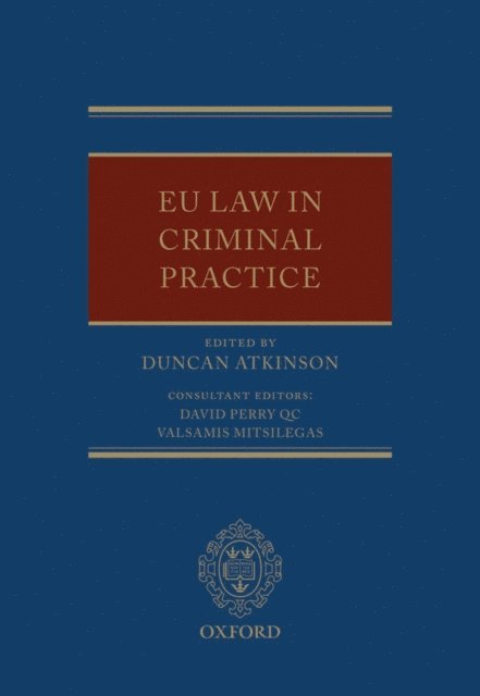 Duncan Atkinson - EU Law in Criminal Practice, E-bok