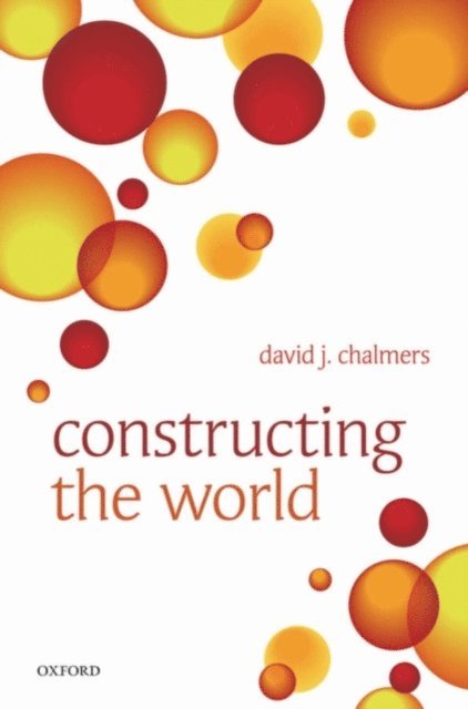 David J. Chalmers - Constructing the World, E-bok