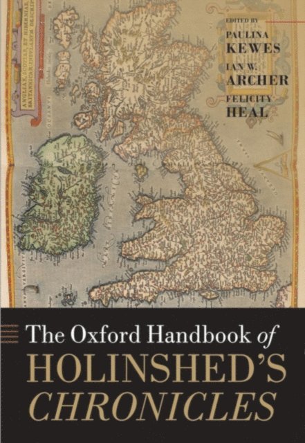 Felicity Heal, Ian W. Archer, Paulina Kewes - Oxford Handbook of Holinshed's Chronicles, E-bok