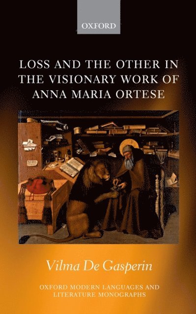 Vilma De Gasperin - Loss and the Other in the Visionary Work of Anna Maria Ortese, E-bok