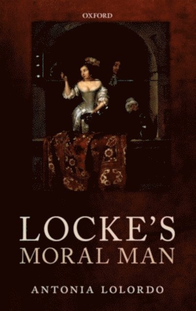 Antonia LoLordo - Locke's Moral Man, E-bok