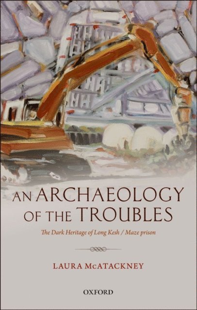 Laura McAtackney - Archaeology of the Troubles, E-bok