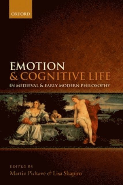 Lisa Shapiro, Martin PickavA(c) - Emotion and Cognitive Life in Medieval and Early Modern Philosophy, E-bok