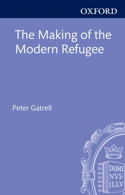 Peter Gatrell - Making of the Modern Refugee, E-bok